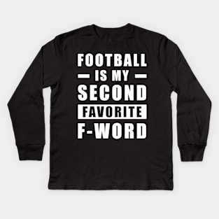 Football Is My Second Favorite F - Word Kids Long Sleeve T-Shirt